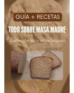 GUÍA PARA ELABORAR MASA MADRE TRADICIONAL + RECETAS PAN DE MOLDE