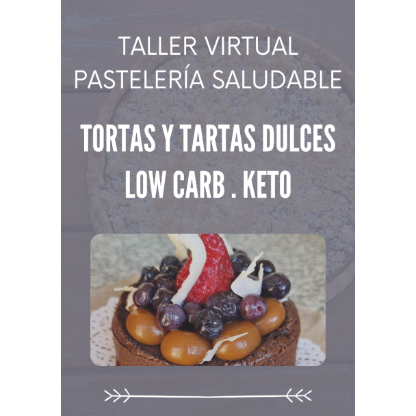 CLASE VIRTUAL - PASTELERÍA SALUDABLE - TORTAS Y TARTAS DULCES LOW CARB / KETO (Grabación Vivo)